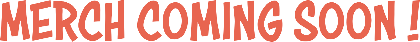 Merch Coming Soon!