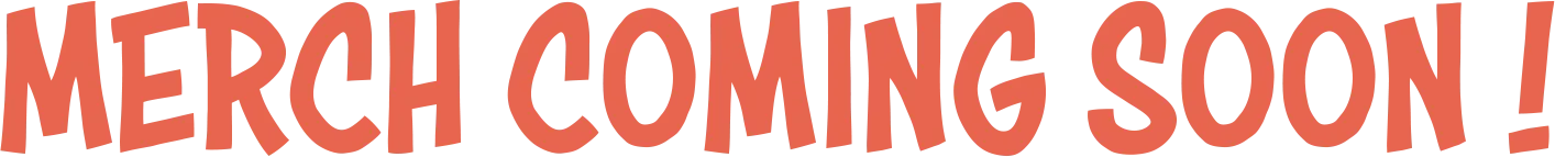 Merch Coming Soon!