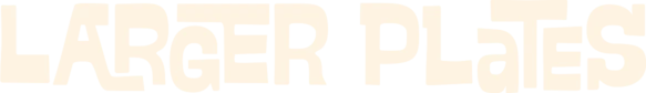 Larger Plates